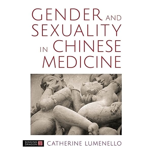 Gender and Sexuality in Chinese Medicine, Catherine J. Lumenello