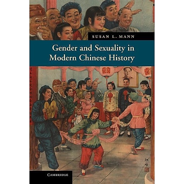 Gender and Sexuality in Modern Chinese History / New Approaches to Asian History, Susan L. Mann