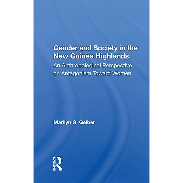 Gender and Society in the New Guinea Highlands, Marilyn G. Gelber