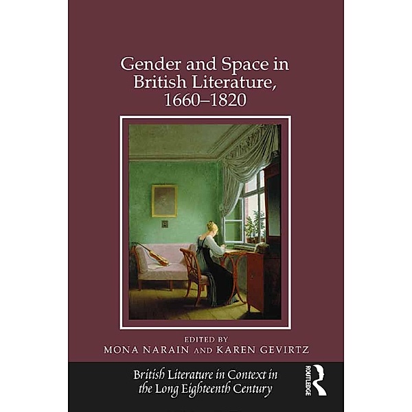 Gender and Space in British Literature, 1660-1820, Mona Narain, Karen Gevirtz