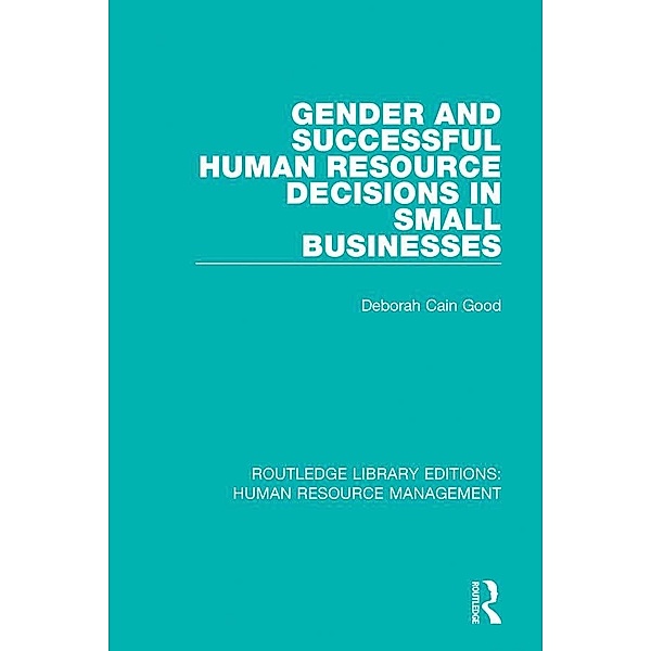 Gender and Successful Human Resource Decisions in Small Businesses, Deborah Cain Good