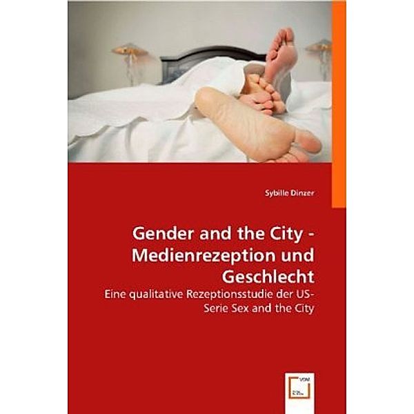 Gender and the City - Medienrezeption und Geschlecht, Sybille Dinzer