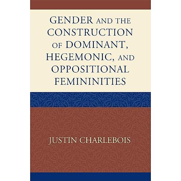 Gender and the Construction of Hegemonic and Oppositional Femininities, Justin Charlebois