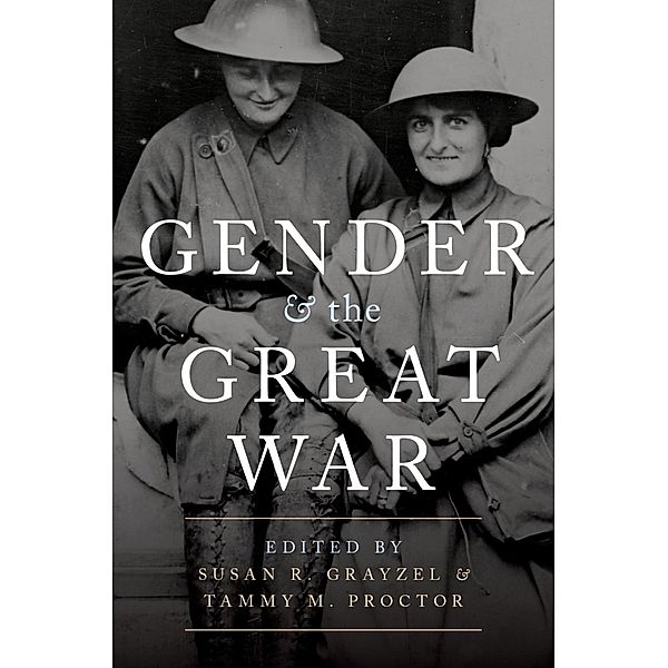 Gender and the Great War, Susan R. Grayzel, Tammy M. Proctor