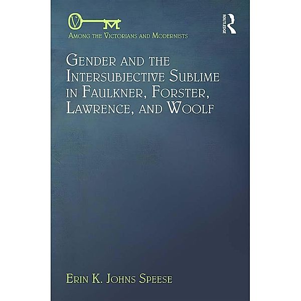 Gender and the Intersubjective Sublime in Faulkner, Forster, Lawrence, and Woolf, Erin Speese