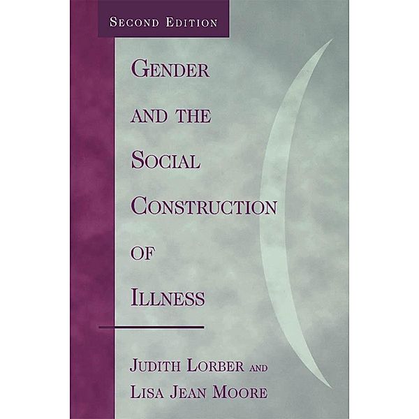 Gender and the Social Construction of Illness / Gender Lens, Judith Lorber, Lisa Jean Moore