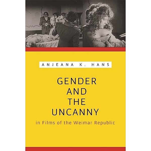 Gender and the Uncanny in Films of the Weimar Republic, Anjeana K. Hans