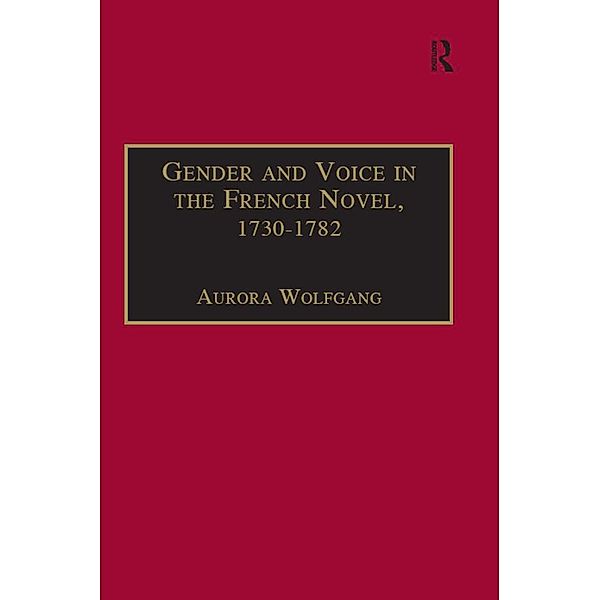 Gender and Voice in the French Novel, 1730-1782, Aurora Wolfgang