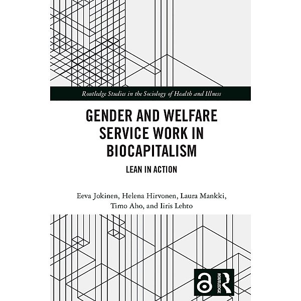 Gender and Welfare Service Work in Biocapitalism, Eeva Jokinen, Helena Hirvonen, Laura Mankki, Timo Aho, Iiris Lehto