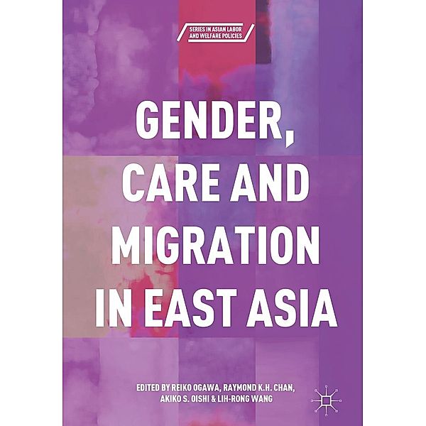 Gender, Care and Migration in East Asia / Series in Asian Labor and Welfare Policies