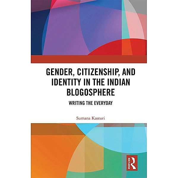 Gender, Citizenship, and Identity in the Indian Blogosphere, Sumana Kasturi