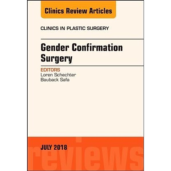 Gender Confirmation Surgery, An Issue of Clinics in Plastic Surgery, Loren S Schechter, Bauback Safa