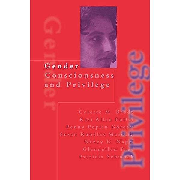Gender Consciousness and Privilege, Celeste Brody, Kasi Allen Fuller, Penny Poplin Gosetti, Susan Randles Moscato, Nancy Gail Nagel, Glennellen Pace, Patricia Schmuck