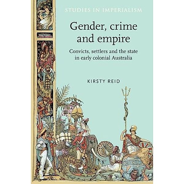 Gender, crime and empire / Studies in Imperialism Bd.69, Kirsty Reid