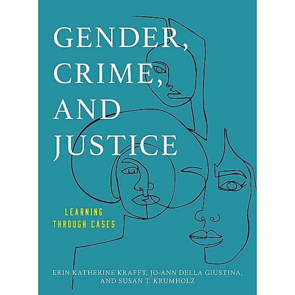 Gender, Crime, and Justice / Learning through Cases, Erin Katherine Krafft, Jo-Ann Della Giustina, Susan T. Krumholz