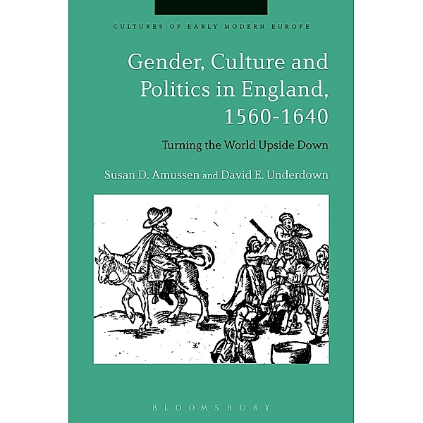 Gender, Culture and Politics in England, 1560-1640, Susan D. Amussen, David E. Underdown