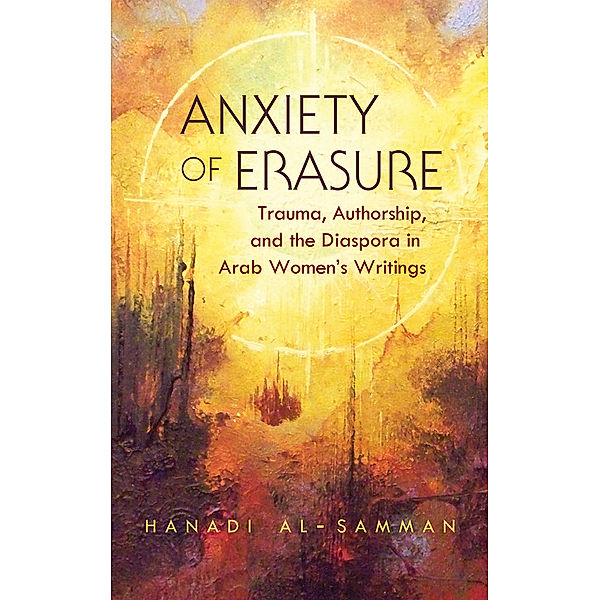 Gender, Culture, and Politics in the Middle East: Anxiety of Erasure, Hanadi Al-Samman