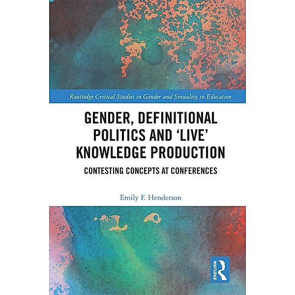 Gender, Definitional Politics and 'Live' Knowledge Production, Emily F. Henderson