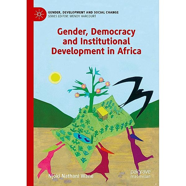 Gender, Democracy and Institutional Development in Africa / Gender, Development and Social Change, Njoki Nathani Wane