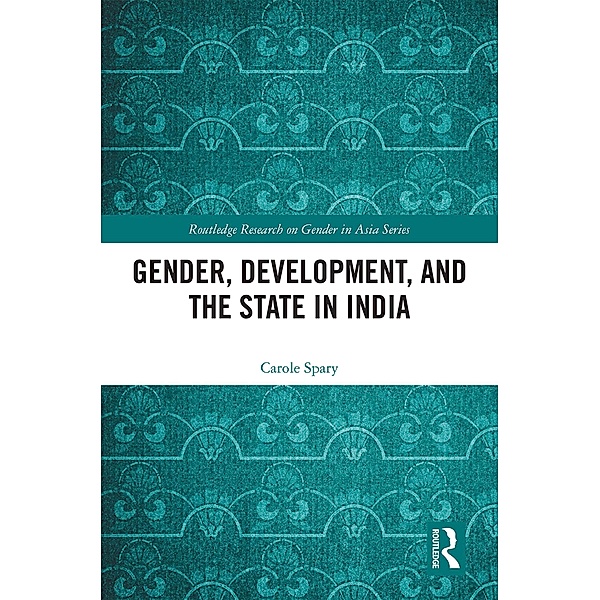 Gender, Development, and the State in India, Carole Spary