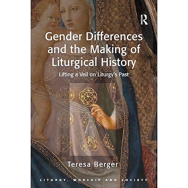 Gender Differences and the Making of Liturgical History, Teresa Berger