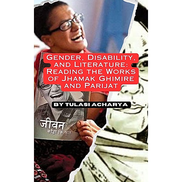 Gender, Disability, and Literature: Reading the Works of Jhamak Ghimire and Parijat, Tulasi Acharya