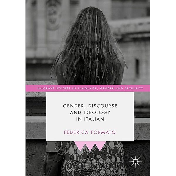 Gender, Discourse and Ideology in Italian / Palgrave Studies in Language, Gender and Sexuality, Federica Formato