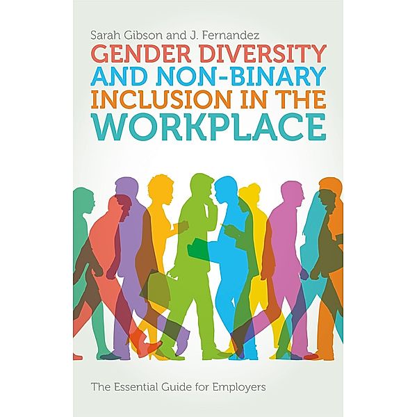 Gender Diversity and Non-Binary Inclusion in the Workplace, Sarah Gibson, J. Fernandez