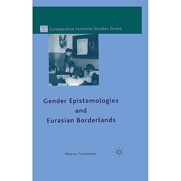 Gender Epistemologies and Eurasian Borderlands / Comparative Feminist Studies, M. Tlostanova
