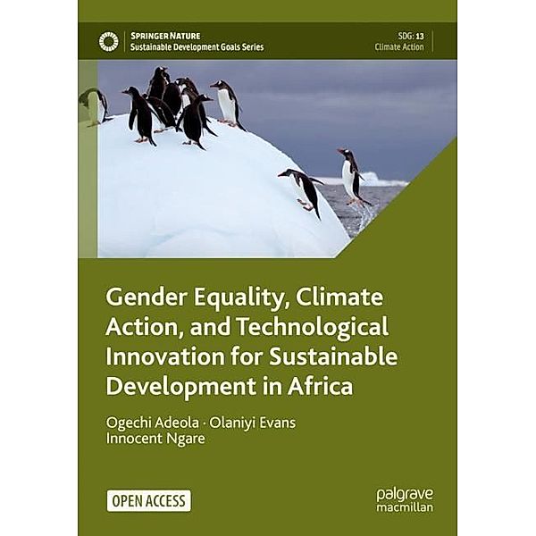 Gender Equality, Climate Action, and Technological Innovation for Sustainable Development in Africa, Ogechi Adeola, Olaniyi Evans, Innocent Ngare