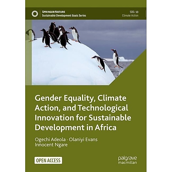 Gender Equality, Climate Action, and Technological Innovation for Sustainable Development in Africa, Ogechi Adeola, Olaniyi Evans, Innocent Ngare