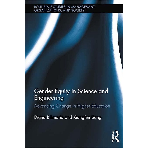 Gender Equity in Science and Engineering / Routledge Studies in Management, Organizations and Society, Diana Bilimoria, Xiangfen Liang