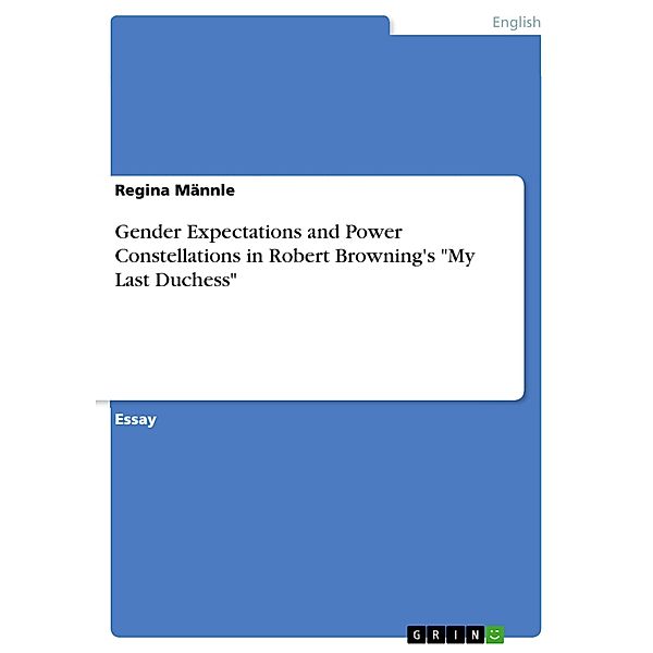 Gender Expectations and Power Constellations in Robert Browning's My Last Duchess, Regina Männle