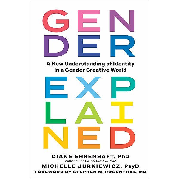 Gender Explained: A New Understanding of Identity in a Gender Creative World, Diane Ehrensaft, Michelle Jurkiewicz