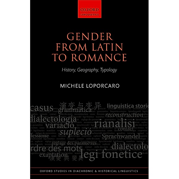 Gender from Latin to Romance / Oxford Studies in Diachronic and Historical Linguistics Bd.27, Michele Loporcaro