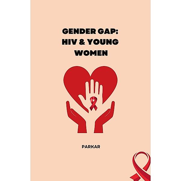 Gender Gap: HIV & Young Women, Parkar