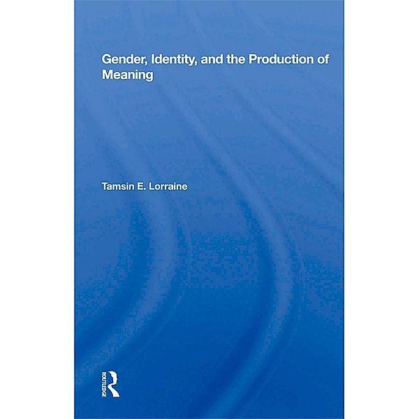 Gender, Identity, and the Production of Meaning, Tamsin E. Lorraine