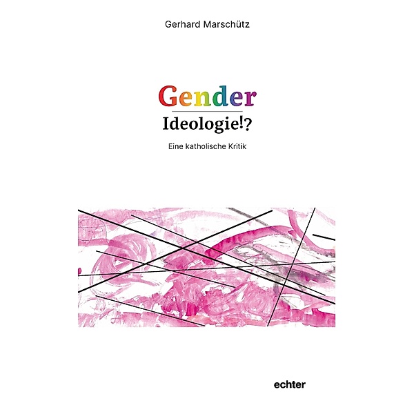 Gender-Ideologie!?, Gerhard Marschütz