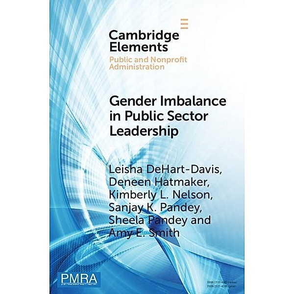 Gender Imbalance in Public Sector Leadership / Elements in Public and Nonprofit Administration, Leisha Dehart-Davis