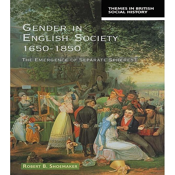 Gender in English Society 1650-1850, Robert B. Shoemaker