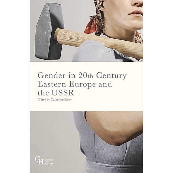 Gender in Twentieth-Century Eastern Europe and the USSR, Catherine Baker