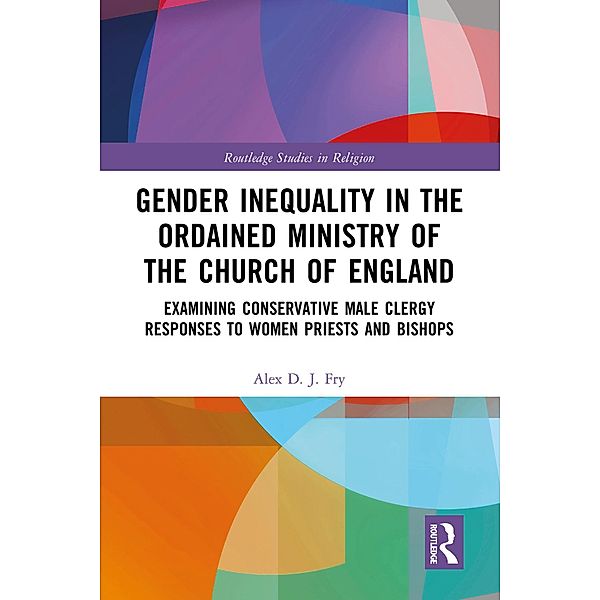 Gender Inequality in the Ordained Ministry of the Church of England, Alex D. J. Fry
