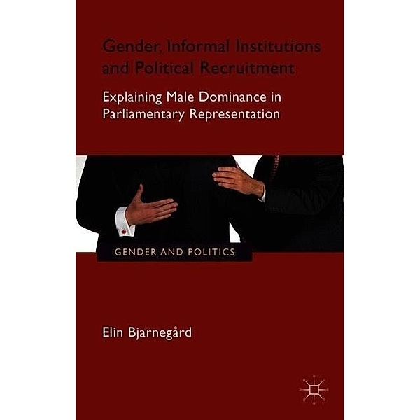 Gender, Informal Institutions and Political Recruitment, E. Bjarnegård