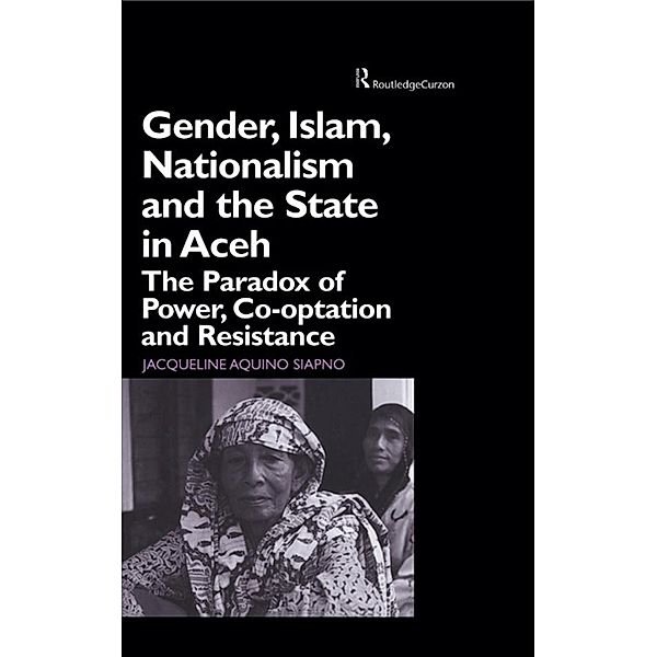Gender, Islam, Nationalism and the State in Aceh, Jaqueline Aquino Siapno