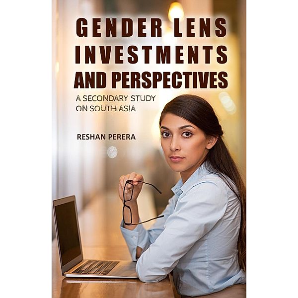 Gender Lens Investments and Perspectives: A Secondary study on South Asia, Reshan Perera
