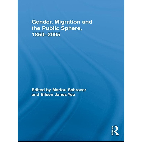 Gender, Migration, and the Public Sphere, 1850-2005 / Routledge Research in Gender and History