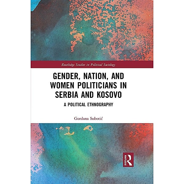 Gender, Nation and Women Politicians in Serbia and Kosovo, Gordana Subotic