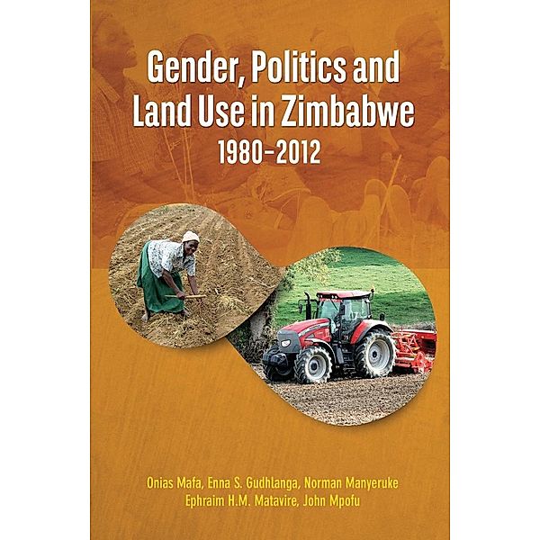 Gender, Politics and Land Use in Zimbabwe 1980-2012, Onias Mafa, S. Gudhlanga