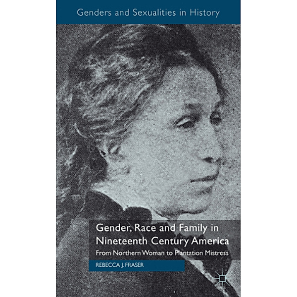 Gender, Race and Family in Nineteenth Century America, Rebecca Fraser