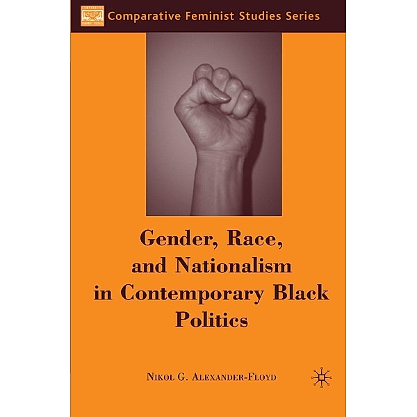 Gender, Race, and Nationalism in Contemporary Black Politics / Comparative Feminist Studies, N. Alexander-Floyd